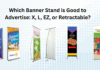 Which Banner Stand is Good to Advertise: X, L, EZ, or Retractable?