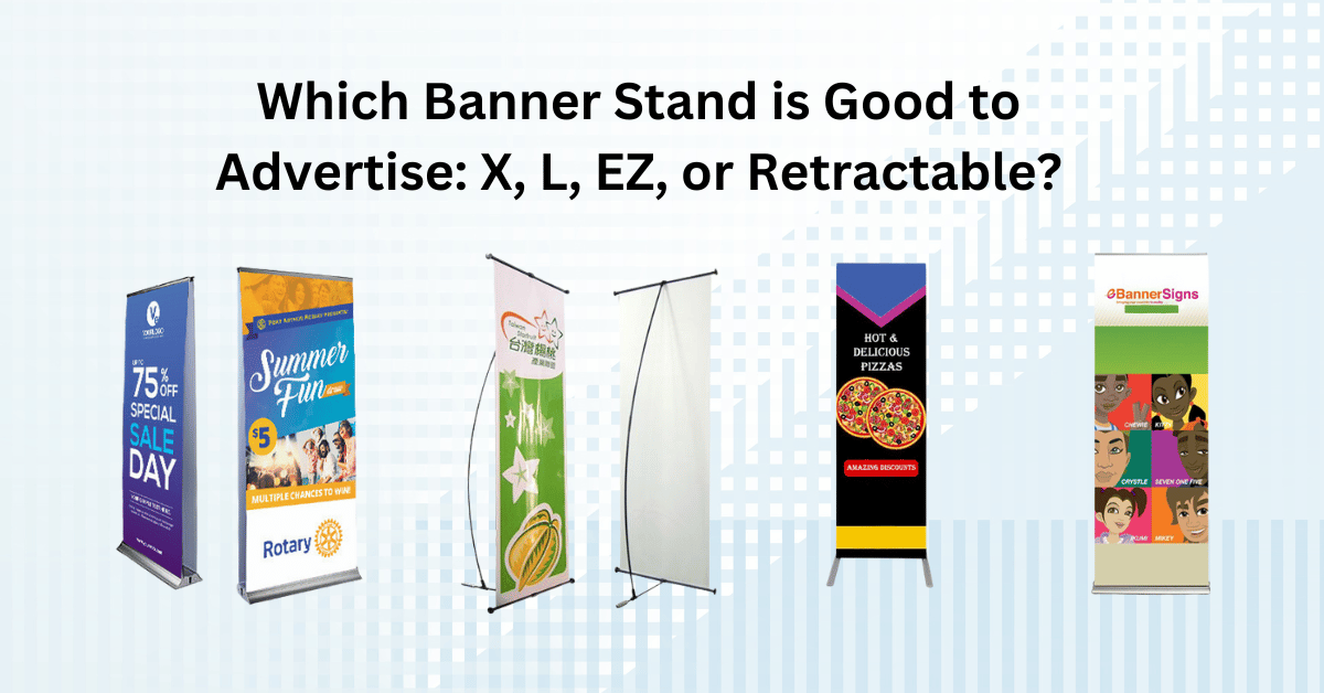 Which Banner Stand is Good to Advertise: X, L, EZ, or Retractable?